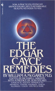 Title: The Edgar Cayce Remedies: A Practical, Holistic Approach to Arthritis, Gastric Disorder, Stress, Allergies, Colds, and Much More, Author: William A. McGarey