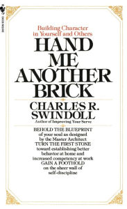Title: Hand Me Another Brick: Building Character in Yourself and Others, Author: Charles Swindoll