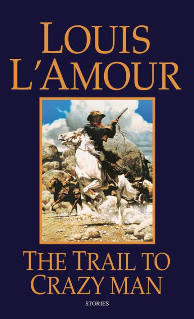 The Trail to Crazy Man by Louis L&#39;Amour, Paperback | Barnes & Noble®