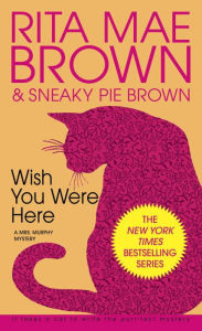 Title: Wish You Were Here (Mrs. Murphy Series #1), Author: Rita Mae Brown