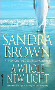 Title: A Whole New Light: A Novel, Author: Sandra Brown