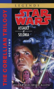 Title: Star Wars The Corellian Trilogy #2: Assault at Selonia, Author: Roger MacBride Allen