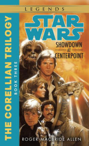 Title: Star Wars The Corellian Trilogy #3: Showdown at Centerpoint, Author: Roger MacBride Allen