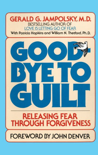 Good-Bye to Guilt: Releasing Fear Through Forgiveness