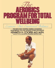 Title: Aerobics Program For Total Well-Being: Exercise, Diet , And Emotional Balance, Author: Kenneth H. Cooper