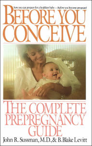 Before You Conceive: The Complete Prepregnancy Guide