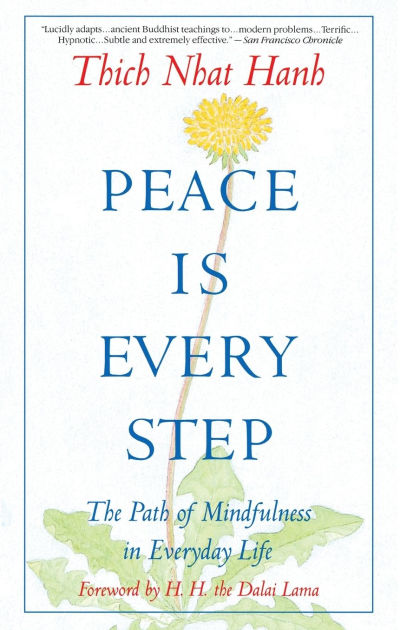 Peace Is Every Step: The Path of Mindfulness in Everyday
