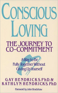 Title: Conscious Loving: The Journey to Co-Committment, Author: Gay Hendricks Ph.D.