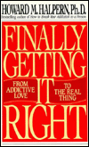 Finally Getting It Right: From Addictive Love to the Real Thing
