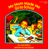 My Mom Made Me Go to School