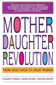 Title: Mother Daughter Revolution: From Good Girls to Great Women, Author: Elizabeth Debold