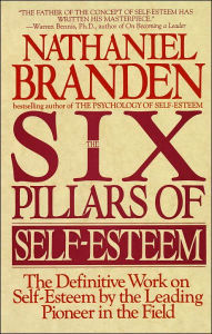 Title: Six Pillars of Self-Esteem: The Definitive Work on Self-Esteem by the Leading Pioneer in the Field, Author: Nathaniel Branden