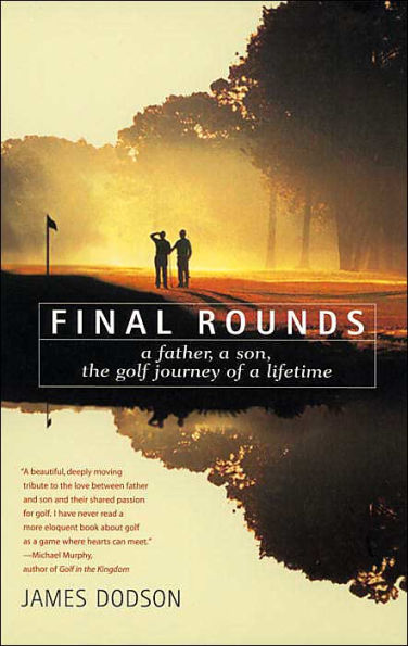 Final Rounds: A Father, A Son, The Golf Journey Of A Lifetime