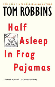 Title: Half Asleep in Frog Pajamas, Author: Tom Robbins