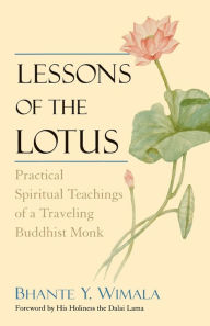 Title: Lessons of the Lotus: Practical Spiritual Teachings of a Travelling Buddhist Monk, Author: Bhante Wimala