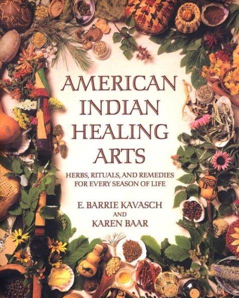 American Indian Healing Arts: Herbs, Rituals, and Remedies for Every Season of Life