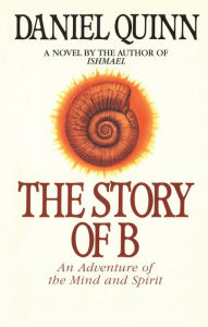 Title: The Story of B, Author: Daniel Quinn