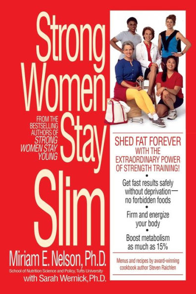 Strong Women Stay Slim: Shed Fat Forever with the Extraordinary Power of Strength Training!