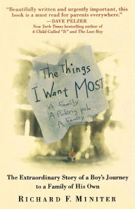 Title: The Things I Want Most: The Extraordinary Story of a Boy's Journey to a Family of His Own, Author: Richard Miniter