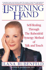 Title: The Listening Hand: Self-Healing Through the Rubenfeld Synergy Method of Talk and Touch, Author: Ilana Rubenfeld