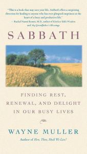 Title: Sabbath: Finding Rest, Renewal, and Delight in Our Busy Lives, Author: Wayne Muller