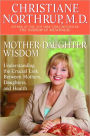 Mother-Daughter Wisdom: Understanding the Crucial Link Between Mothers, Daughters, and Health