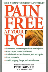 Title: Pain Free at Your PC: Using a Computer Doesn't Have to Hurt, Author: Pete Egoscue