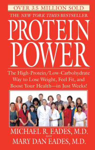 Title: Protein Power: The High-Protein/Low-Carbohydrate Way to Lose Weight, Feel Fit, and Boost Your Health--in Just Weeks!, Author: Michael R. Eades