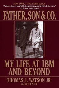 Father, Son and Co.: My Life at IBM and Beyond