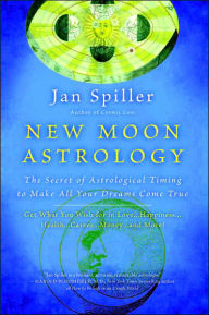 Title: New Moon Astrology: The Secret of Astrological Timing to Make All Your Dreams Come True, Author: Jan Spiller