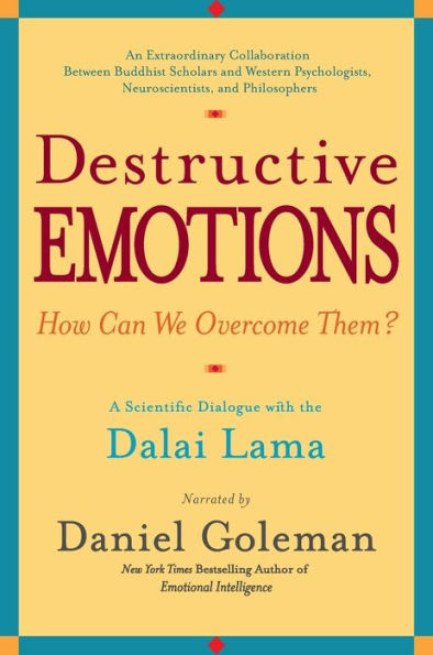 Destructive Emotions - How Can We Overcome Them?: A Scientific Dialogue with the Dalai Lama