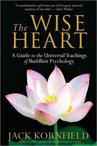 Title: The Wise Heart: A Guide to the Universal Teachings of Buddhist Psychology, Author: Jack Kornfield