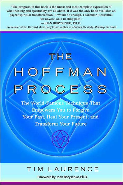 The Hoffman Process: The World-Famous Technique That Empowers You to Forgive Your Past, Heal Your Present, and Transform Your Future