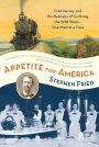 Appetite for America: Fred Harvey and the Business of Civilizing the Wild West--One Meal at a Time