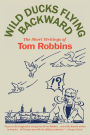 Wild Ducks Flying Backward: The Short Writings of Tom Robbins