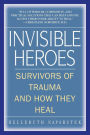 Invisible Heroes: Survivors of Trauma and How They Heal