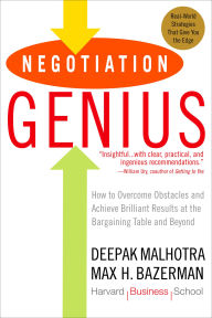 Title: Negotiation Genius: How to Overcome Obstacles and Achieve Brilliant Results at the Bargaining Table and Beyond, Author: Deepak Malhotra