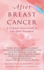 After Breast Cancer: A Common-Sense Guide to Life after Treatment