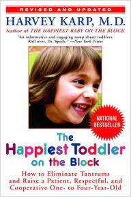 Title: The Happiest Toddler on the Block: How to Eliminate Tantrums and Raise a Patient, Respectful and Cooperative One- to Four-Year-Old, Author: Harvey Karp