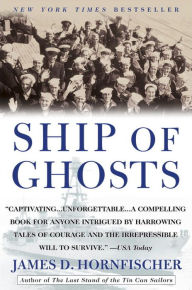 Title: Ship of Ghosts: The Story of the USS Houston, FDR's Legendary Lost Cruiser, and the Epic Saga of Her Survivors, Author: James D. Hornfischer