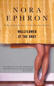 Title: Wallflower at the Orgy, Author: Nora Ephron