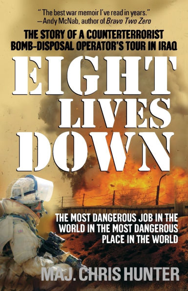 Eight Lives Down: The Most Dangerous Job in the World in the Most Dangerous Place in the World