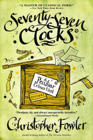 Title: Seventy-Seven Clocks (Peculiar Crimes Unit Series #3), Author: Christopher Fowler