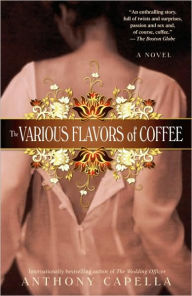Title: The Various Flavors of Coffee: A Novel, Author: Anthony Capella