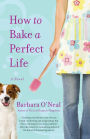 How to Bake a Perfect Life: A Novel