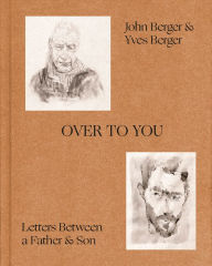 Title: Over to You: Letters Between a Father and Son, Author: John Berger