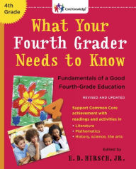 Title: What Your Fourth Grader Needs to Know (Revised and Updated): Fundamentals of a Good Fourth-Grade Education, Author: E.D. Hirsch Jr.