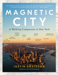 Title: Magnetic City: A Walking Companion to New York, Author: Justin Davidson