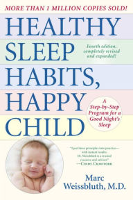 Title: Healthy Sleep Habits, Happy Child, 4th Edition: A Step-by-Step Program for a Good Night's Sleep, Author: Marc Weissbluth M.D.