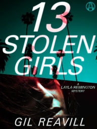 Title: 13 Stolen Girls: A Layla Remington Mystery, Author: Gil Reavill